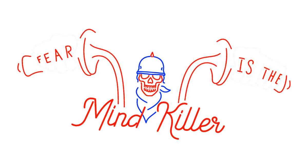 Fear is the mind killer